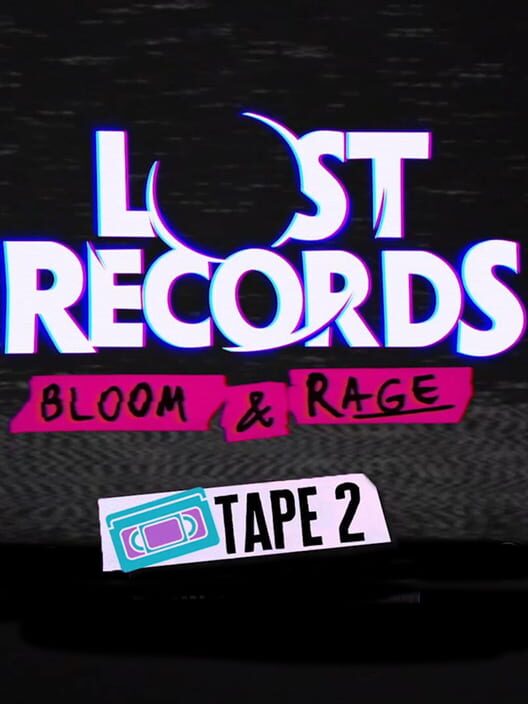 Lost Records: Bloom & Rage – Tape 2